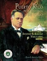 PUERTO RICO POR ENCIMA DE TODO. Antonio R. Barceló vida y obra 1868-1938. 1934461695 Book Cover