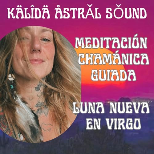 ✨Meditación Chamánica guiada LUNA NUEVA EN VIRGO🌑