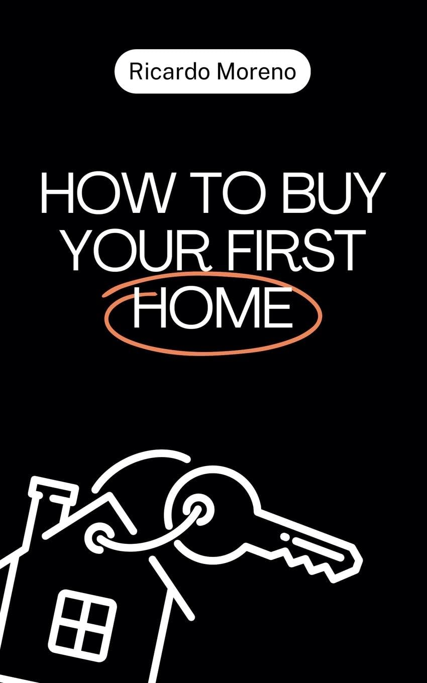How to Buy Your First Home: 1 (How to Achieve Success)