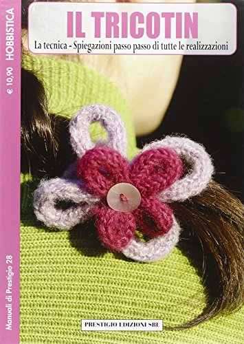 Il Tricotin. La tecnica. Spiegazioni passo passo di tutte le realizzazion