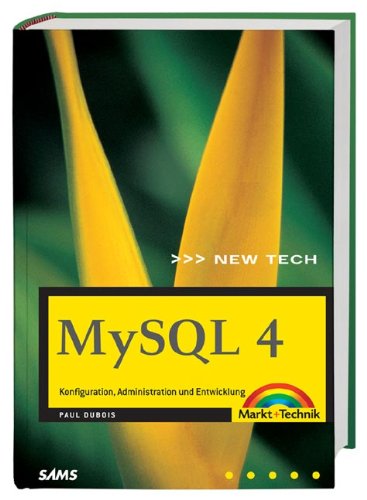MySQL 4 . Konfiguration, Administration und Entwicklung (New Technology) MySQL 4 . Konfiguration, Administration und Entwicklung (New Technology)