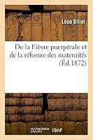de La Fia]vre Puerpa(c)Rale Et de La Ra(c)Forme Des Maternita(c)S 2013536356 Book Cover