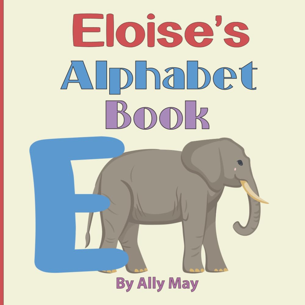 Eloise's Alphabet Book - E is for Elephant: A Children's Personalized Animal ABCs and 123s