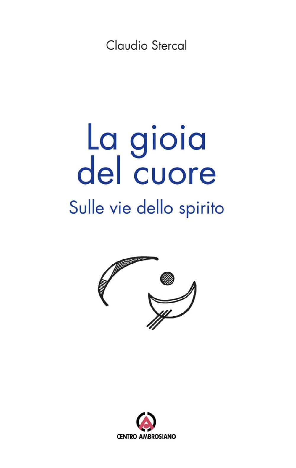 La Gioia Del Cuore. Sulle Vie Dello Spirito - 4