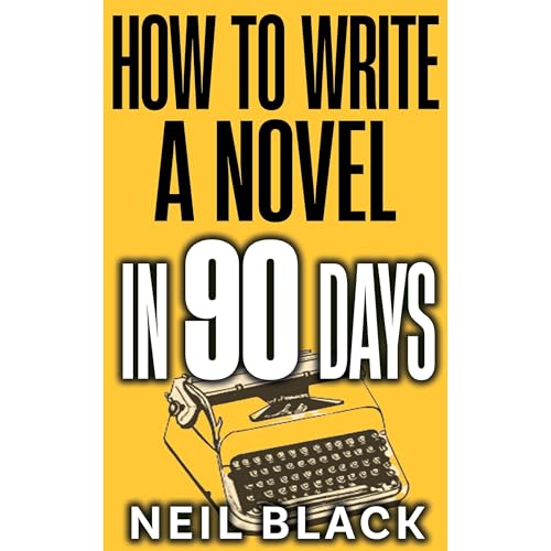 How To Write A Novel in 90 Days Audiobook By Neil Black cover art