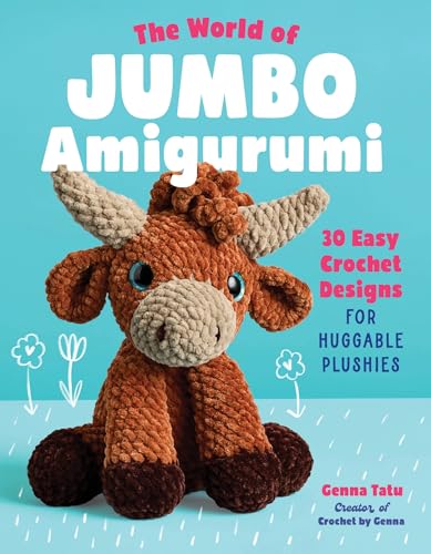The World of Jumbo Amigurumi: 30 Easy Crochet Designs for Huggable Plushies (English Edition)