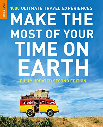Make The Most Of Your Time On Earth: 1000 Ultimate Travel Experiences (Rough Guide)