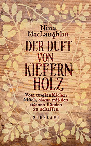 Der Duft von Kiefernholz: Vom unglaublichen Glück, etwas mit den eigenen Händen zu schaffen (suhrk Der Duft von Kiefernholz: Vom unglaublichen Glück, etwas mit den eigenen Händen zu schaffen (suhrk