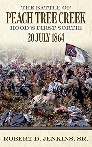 The Battle of Peach Tree Creek: Hood's First Sortie, 20 July 1864