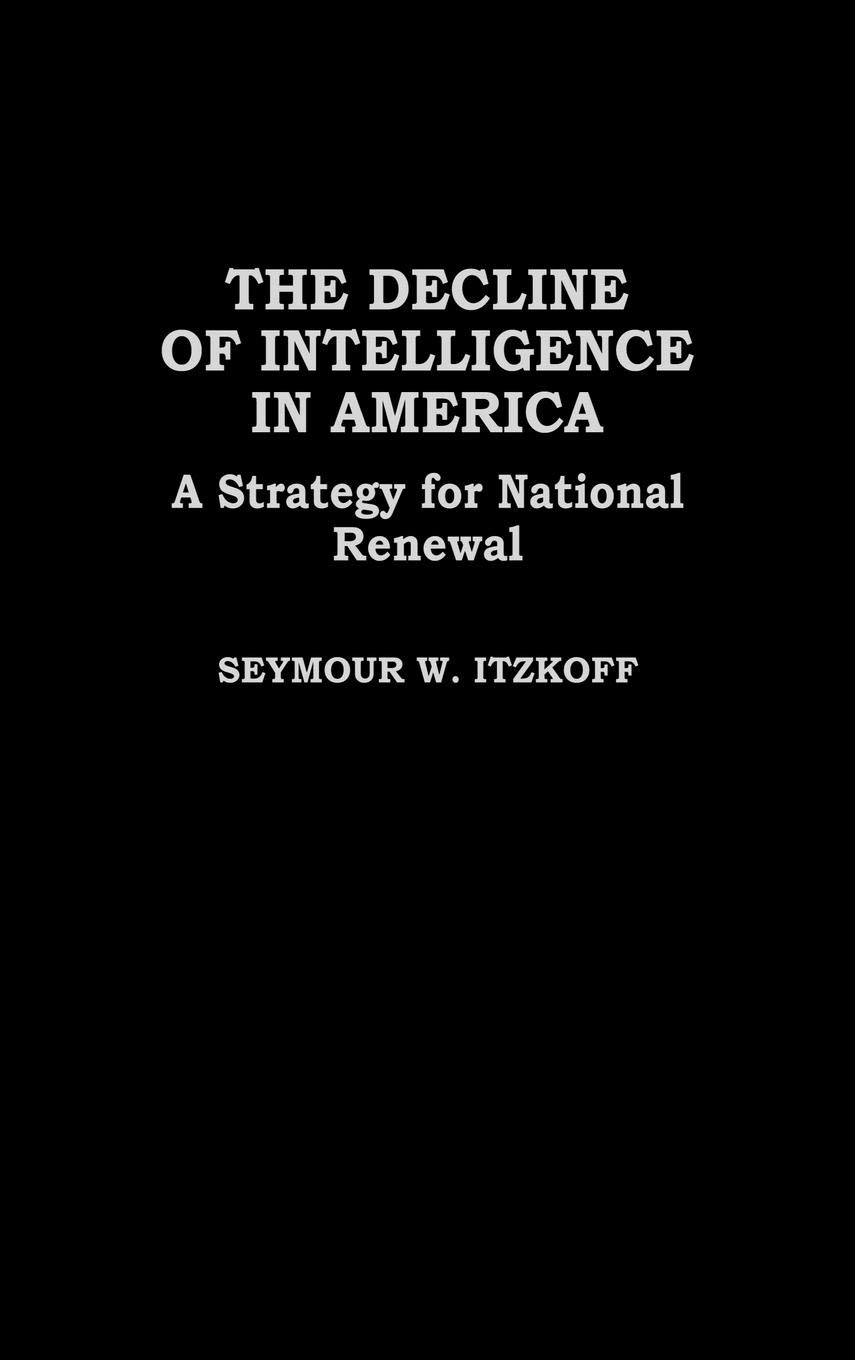 The Decline of Intelligence in America: A Strategy for National Renewal