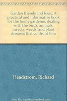 Garden friends and foes;: A practical and informative book for the home gardener, dealing with the birds, animals, insects, weeds, and plant diseases that confront him B0007EGWLK Book Cover