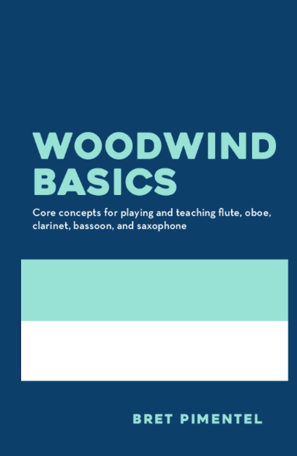 Woodwind Basics: Core concepts for playing and teaching flute, oboe, clarinet, bassoon, and saxophone