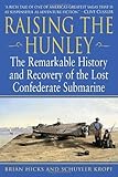Raising the Hunley: The Remarkable History and Recovery of the Lost Confederate Submarine (American...