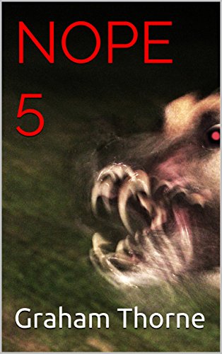 NOPE 5: Terrifying True Stories of Ghosts, The Undead and The Paranormal (Ghost Stories, True Ghost Stories, Conspiracy Theories, True Ghost ... And Hauntings, Haunted Asylums) by [Graham  Thorne]