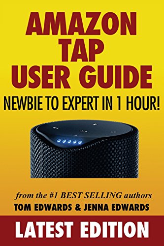 Amazon Tap User Guide: Newbie to Expert in 1 Hour!