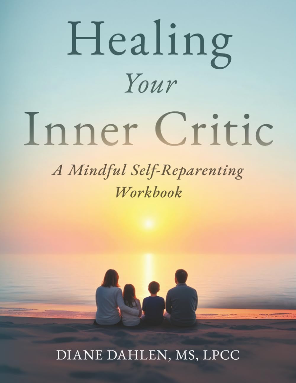 Healing Your Inner Critic: A Mindful Self-Reparenting Workbook