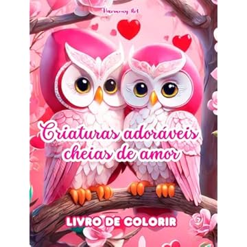 Capa do livro Criaturas adoráveis cheias de amor Livro de colorir Fonte de criatividade infinita Ideal para o Dia dos Namorados: Coleção exclusiva de animais e criaturas fantásticas cheias de amor