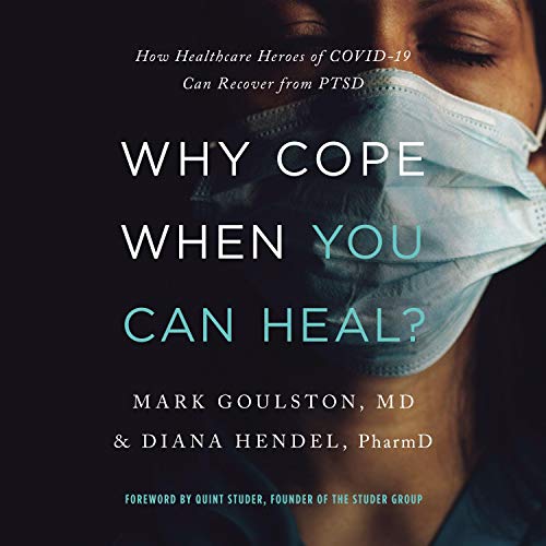 Why Cope When You Can Heal? by Diana Hendel, Quint Studer founder of the Studer Group, Mark Goulston MD episode artwork