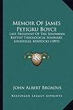 Memoir Of James Petigru Boyce: Late President Of The Southern Baptist Theological Seminary,...