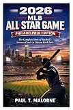 2026 MLB ALL-STAR GAME: PHILADELPHIA EDITION: The Complete Story of Baseball’s Summer Classic at Citizens Bank Park