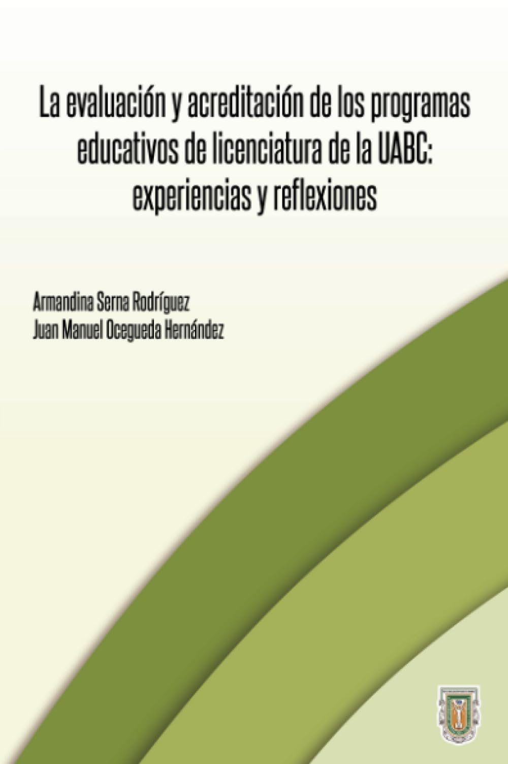 La evaluación y acreditación de los programas educativos de licenciatura de la UABC: experiencias y reflexiones