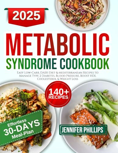 Metabolic Syndrome Diet Cookbook: Easy Low-Carb, DASH Diet & Mediterranean Recipes to Manage Type 2 Diabetes, Blood Pressure, Boost HDL Cholesterol & Weight Loss