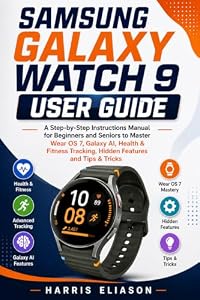 SAMSUNG GALAXY WATCH 9 USER GUIDE: A Step-by-Step Instructions Manual for Beginners and Seniors to Master Wear OS 7, Galaxy AI, Health & Fitness Tracking, ... Features and Tips & Tricks (English Edition)