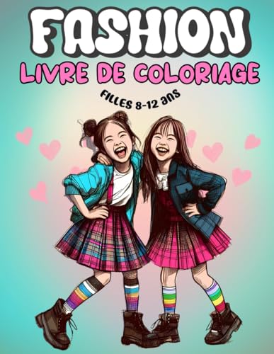Fashion Livre de coloriage filles 8-12 ans: 60 pages de creations de mode adorables et amusantes pour les enfants, les adolescen