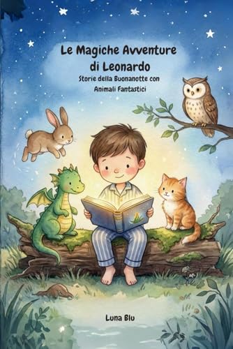  Le Magiche Avventure di Leonardo: Storie della Buonanotte con Animali Fantastici