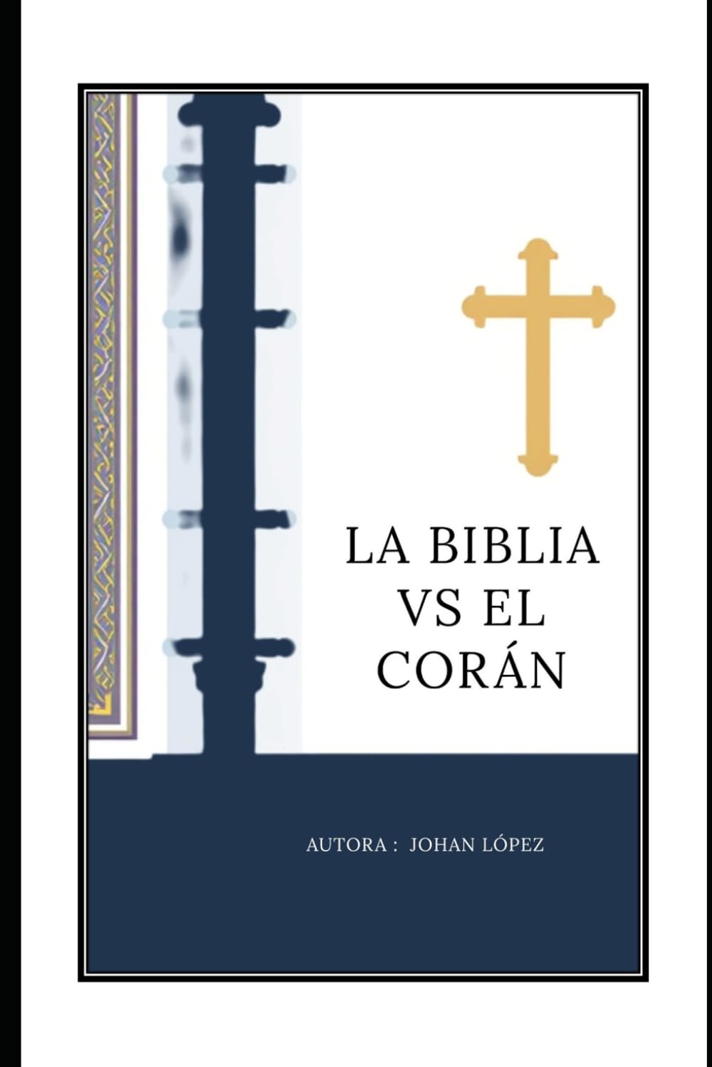 La Biblia Vs El Corán: La verdad que liberta; Un llamado a la luz verdadera en medio de muchos caminos