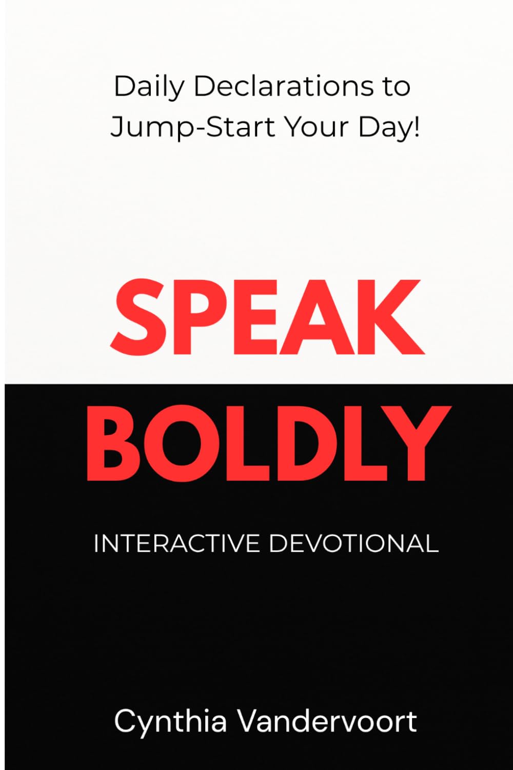 Speak Boldly: Daily Declarations to Jump-Start Your Day!
