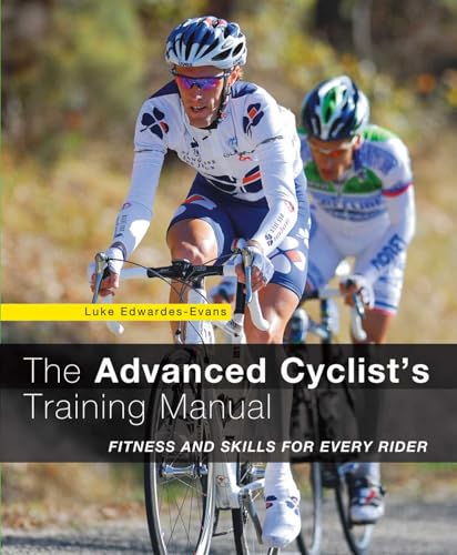 Advanced Cyclist's Training Manual: Fitness And Skills For Every Rider