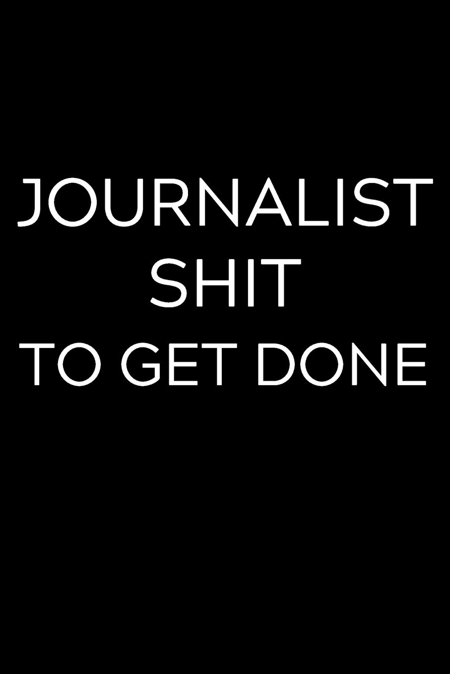 Journalist Shit To Get Done: Lined Journal Notebook, 6x9, Soft Cover, Matte Finish, Funny Sarcastic Journal Notepad for Women and Men To Write In, Journalist Gift 110 Page