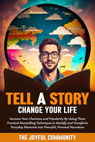 Tell a Story, Change Your Life: Increase Your Charisma and