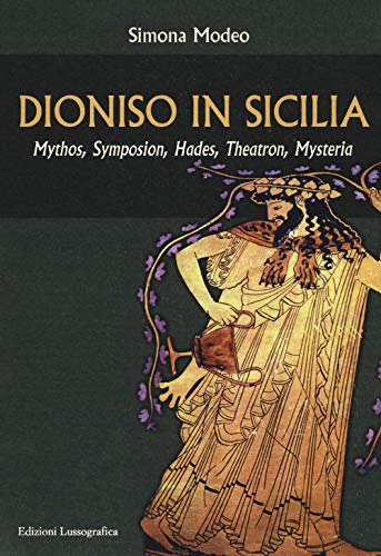 Dioniso in Sicilia. Mythos, symposion, hades, theatron, myster