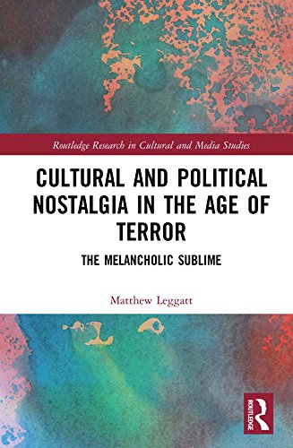Cultural and Political Nostalgia in the Age of Terror: The Melancholic Sublime (Routledge Research in Cultural and Media Studies)      1st Edition, Kindle Edition