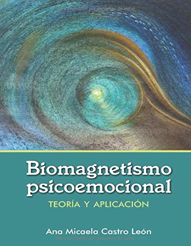 Biomagnetismo Psicoemocional: Teoría de biomagnetismo psicoemocional y guía de aplicación prácti