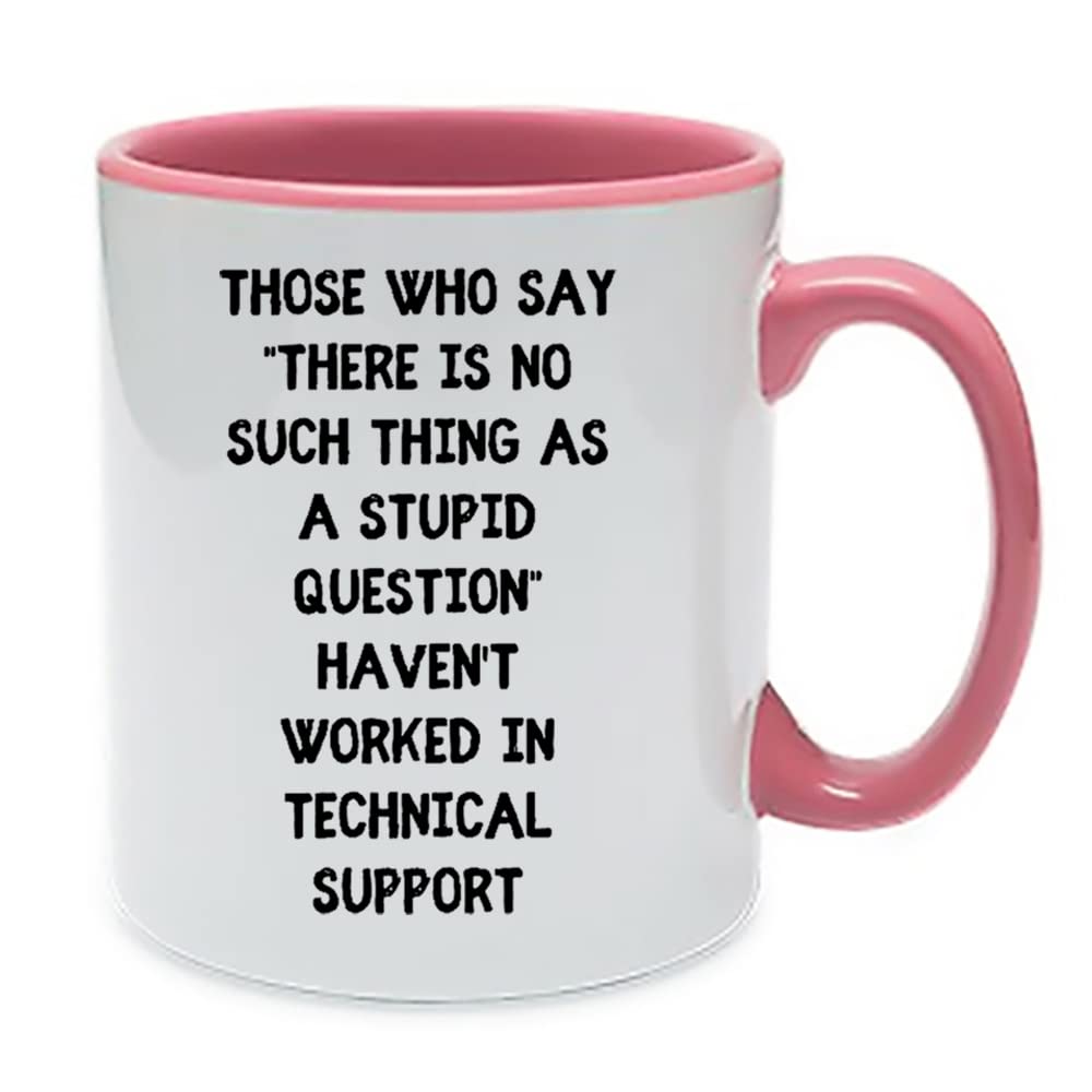 Haven't Worked in Tech Support, Funny Customer Service & Technical Support Representative Gifts for Coworker, Colleague, Partner, Coffee, Tea 11oz Inside Coloured Ceramic Mug. (Pink)