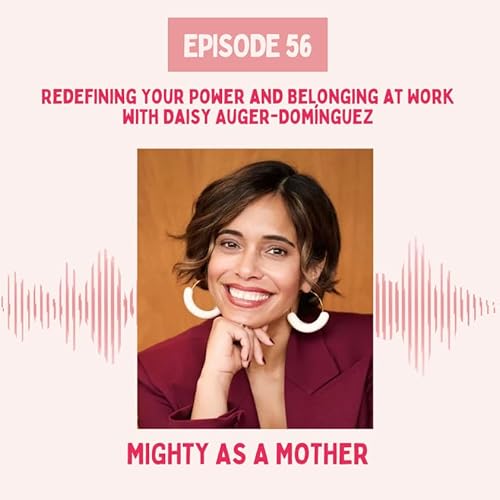 E56: Redefining Your Power and Belonging at Work with Daisy Auger-Domínguez cover art