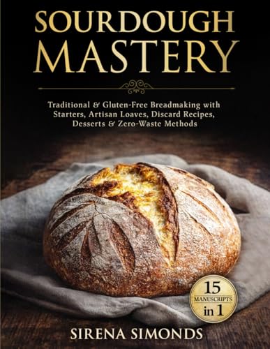 Image of Sourdough Mastery 15 in 1: Traditional & Gluten-Free Breadmaking with Starters, Artisan Loaves, Discard Recipes, Desserts & Zero-Waste Methods (Baking)