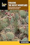 Foraging the Rocky Mountains: Finding, Identifying, and Preparing Edible Wild Foods in the Rockies (Foraging Series)