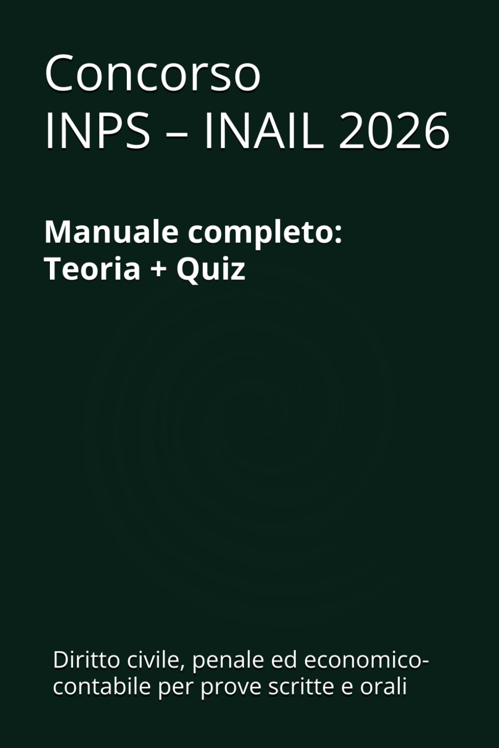 Manuale Concorso INPS – INAIL – Volume 2: Materie giuridiche privatistiche, penalistiche ed economico-contabili - Teoria e quiz per la preparazione ... di Preparazione Concorso INPS – INAIL)