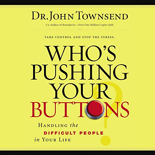Who's Pushing Your Buttons?: Handling the Difficult People in Your Life Who's Pushing Your Buttons?: Handling the Difficult People in Your Life