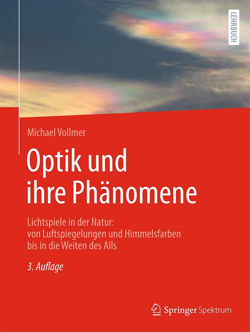 Optik und ihre Phänomene: Lichtspiele in der Natur: von Luftspiegelungen und Himmelsfarben bis in die Weiten des Alls