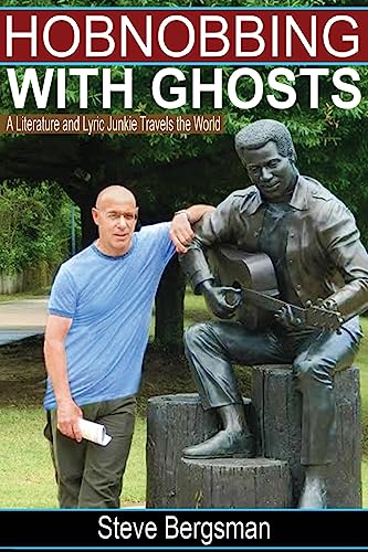 Hobnobbing With Ghosts:: A Literature and Lyric Junkie Travels The World
