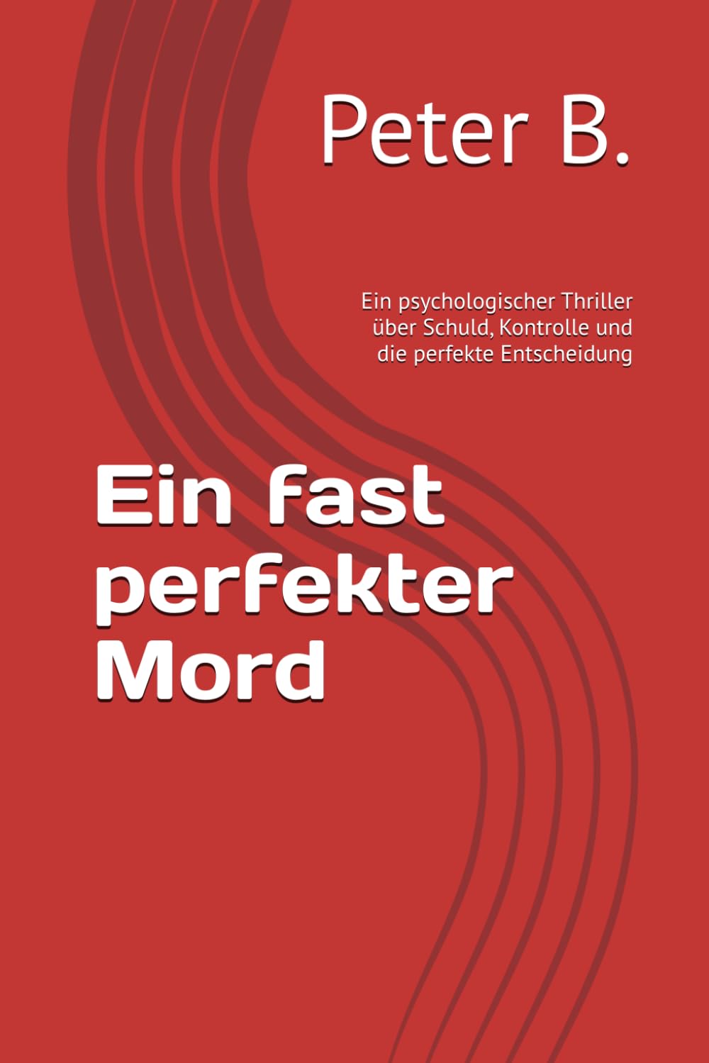 Ein fast perfekter Mord: Ein psychologischer Thriller über Schuld, Kontrolle und die perfekte Entscheidung: 1