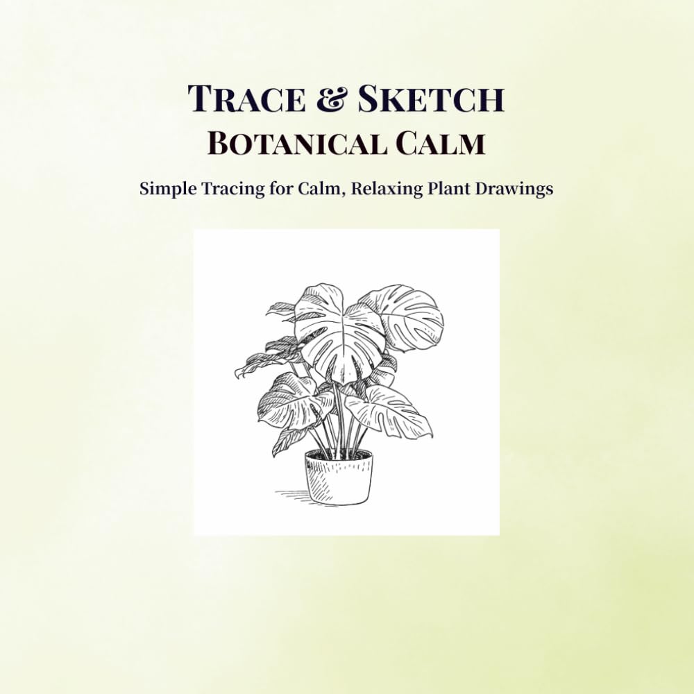 Trace & Sketch Botanical Calm: Simple Tracing for Calm, Relaxing Plant Drawings