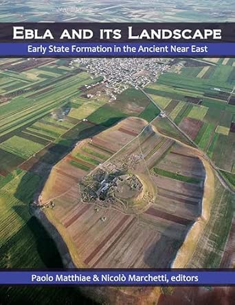 Ebla and its Landscape: Early State Formation in the Ancient Near East Ebla and its Landscape: Early State Formation in the Ancient Near East book cover