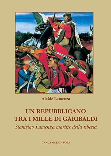  Un repubblicano tra i mille di Garibaldi: Stanislao Lamenza martire della libertà