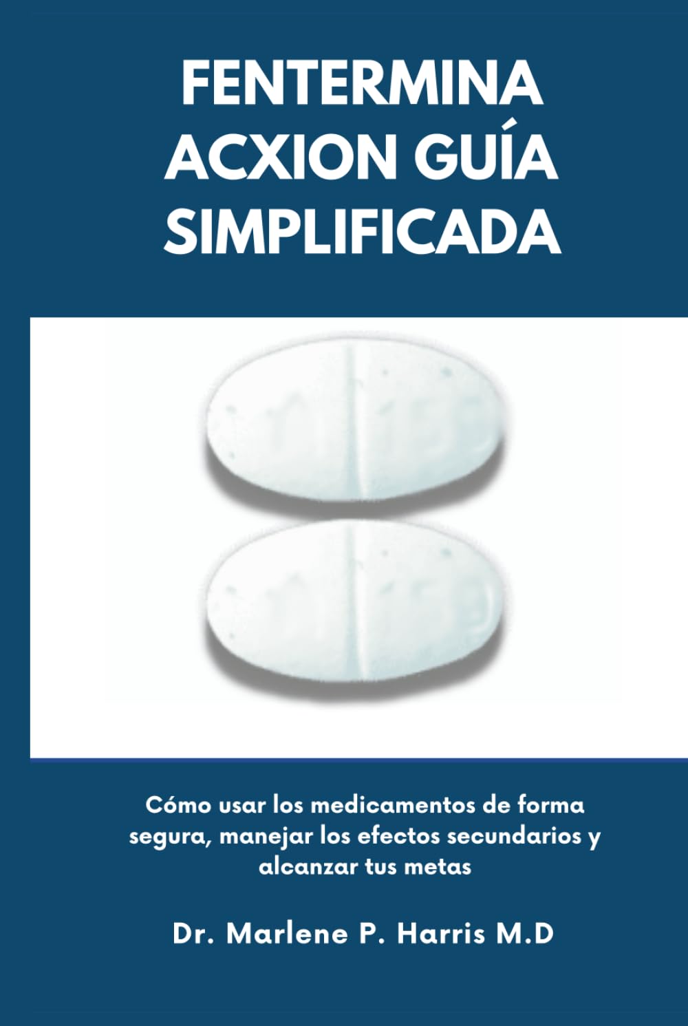 FENTERMINA ACXION GUÍA SIMPLIFICADA: Cómo usar los medicamentos de forma segura, manejar los efectos secundarios y alcanzar tus metas